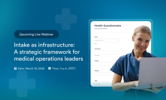 Upcoming live webinar: Intake as infrastructure: A strategic framework for medical operations leaders